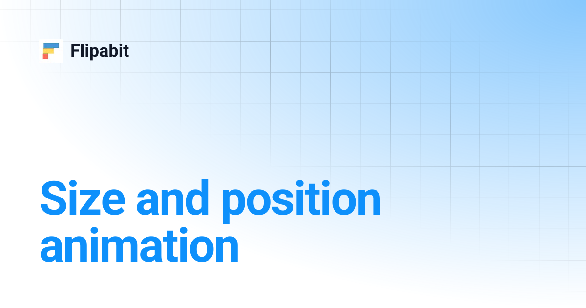 Size and position animation | Flipabit